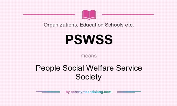 What does PSWSS mean? It stands for People Social Welfare Service Society