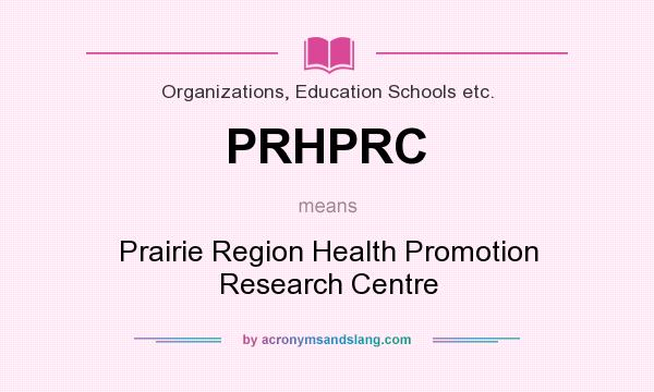 What does PRHPRC mean? It stands for Prairie Region Health Promotion Research Centre