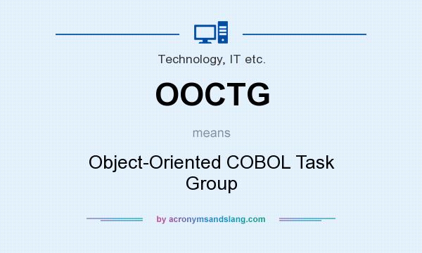 What does OOCTG mean? It stands for Object-Oriented COBOL Task Group