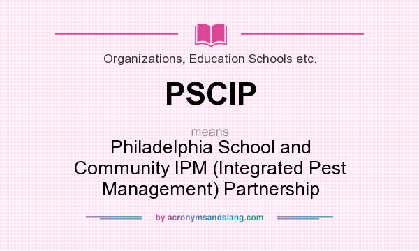 What does PSCIP mean? It stands for Philadelphia School and Community IPM (Integrated Pest Management) Partnership
