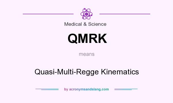 What does QMRK mean? It stands for Quasi-Multi-Regge Kinematics