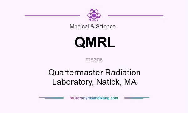 What does QMRL mean? It stands for Quartermaster Radiation Laboratory, Natick, MA