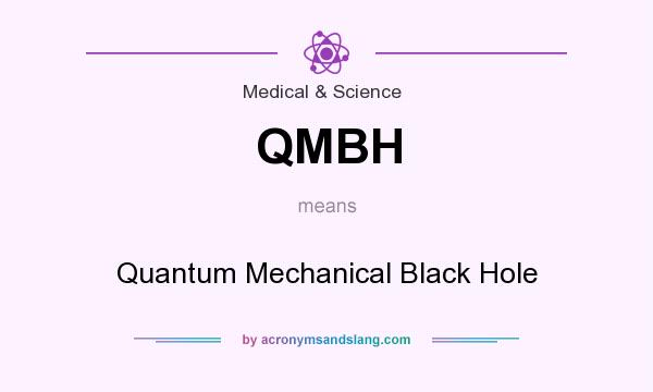 What does QMBH mean? It stands for Quantum Mechanical Black Hole