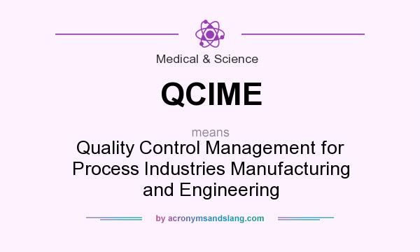 What does QCIME mean? It stands for Quality Control Management for Process Industries Manufacturing and Engineering