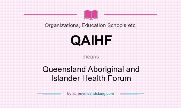 What does QAIHF mean? It stands for Queensland Aboriginal and Islander Health Forum