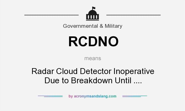 What does RCDNO mean? It stands for Radar Cloud Detector Inoperative Due to Breakdown Until ....