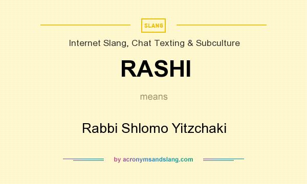 What does RASHI mean? It stands for Rabbi Shlomo Yitzchaki