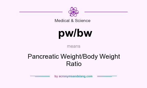 What does pw/bw mean? It stands for Pancreatic Weight/Body Weight Ratio