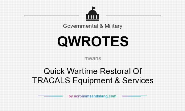 What does QWROTES mean? It stands for Quick Wartime Restoral Of TRACALS Equipment & Services