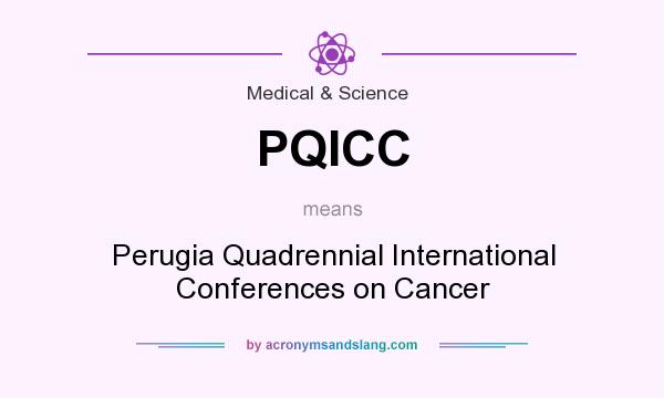What does PQICC mean? It stands for Perugia Quadrennial International Conferences on Cancer