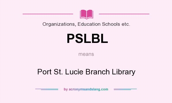 What does PSLBL mean? It stands for Port St. Lucie Branch Library