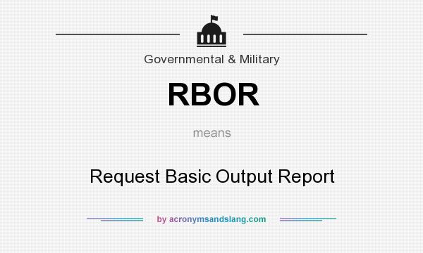 What does RBOR mean? It stands for Request Basic Output Report