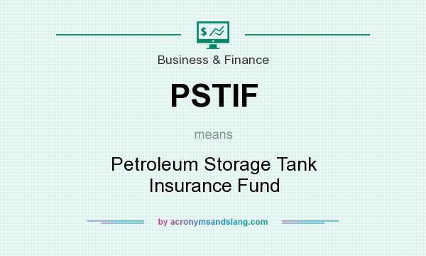 What does PSTIF mean? It stands for Petroleum Storage Tank Insurance Fund
