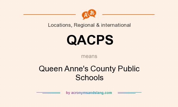 What does QACPS mean? It stands for Queen Anne`s County Public Schools