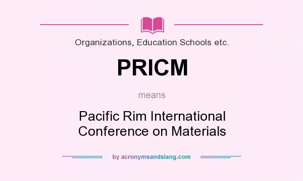 What does PRICM mean? It stands for Pacific Rim International Conference on Materials