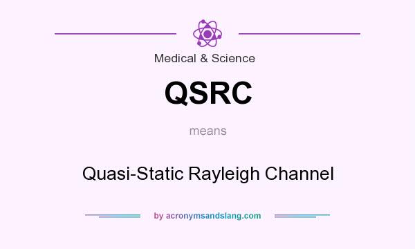 What does QSRC mean? It stands for Quasi-Static Rayleigh Channel