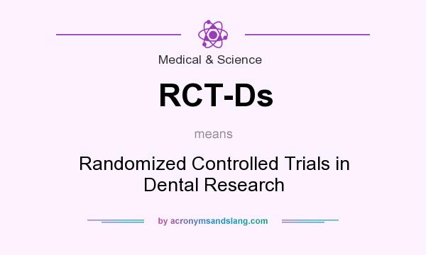 What does RCT-Ds mean? It stands for Randomized Controlled Trials in Dental Research