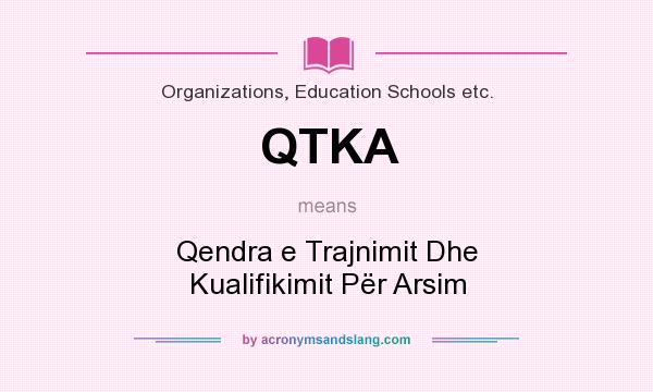 What does QTKA mean? It stands for Qendra e Trajnimit Dhe Kualifikimit Për Arsim