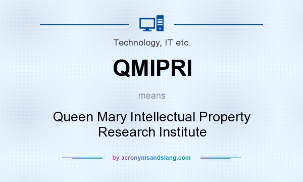What does QMIPRI mean? It stands for Queen Mary Intellectual Property Research Institute