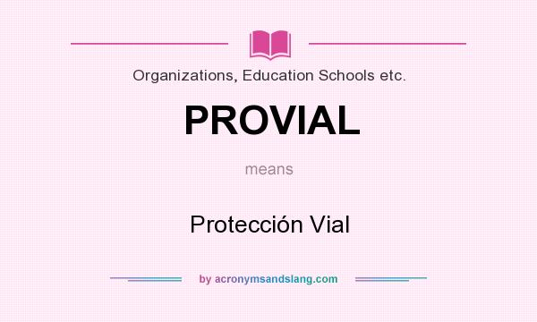 What does PROVIAL mean? It stands for Protección Vial