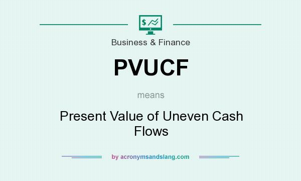 What does PVUCF mean? It stands for Present Value of Uneven Cash Flows