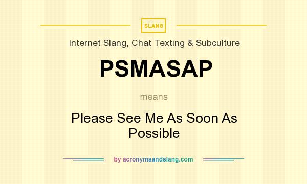 What does PSMASAP mean? It stands for Please See Me As Soon As Possible