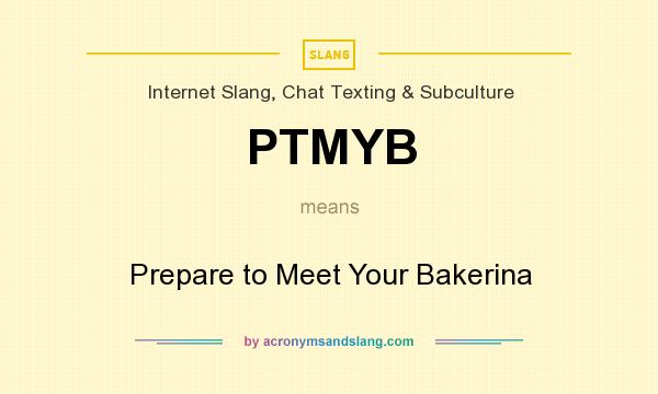 What does PTMYB mean? It stands for Prepare to Meet Your Bakerina