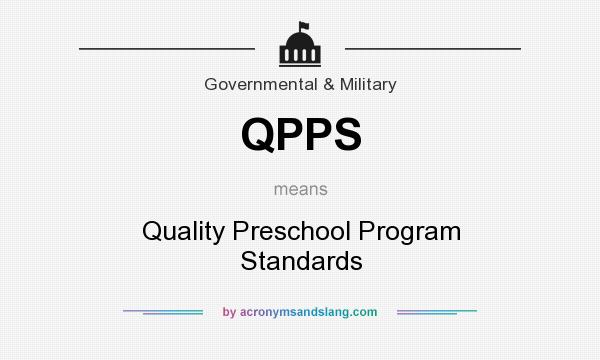 What does QPPS mean? It stands for Quality Preschool Program Standards