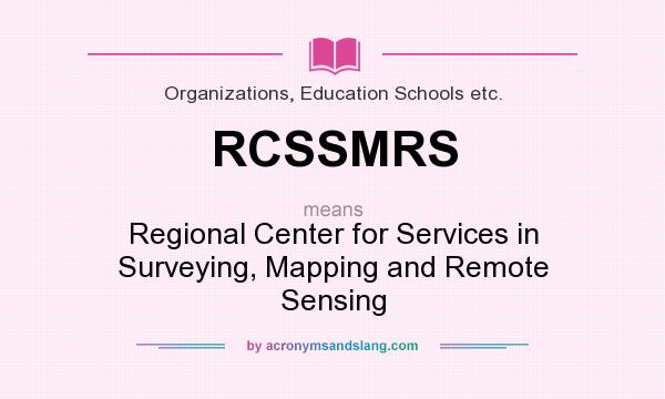 What does RCSSMRS mean? It stands for Regional Center for Services in Surveying, Mapping and Remote Sensing