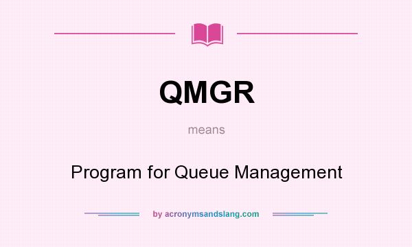 What does QMGR mean? It stands for Program for Queue Management