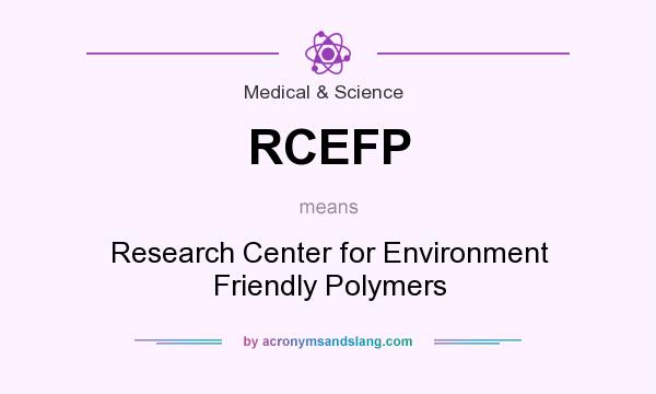 What does RCEFP mean? It stands for Research Center for Environment Friendly Polymers