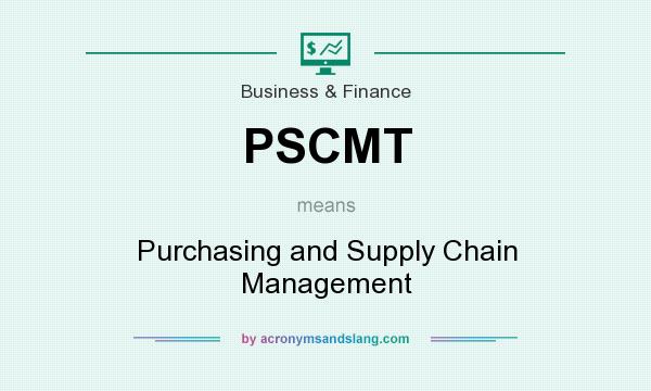 What does PSCMT mean? It stands for Purchasing and Supply Chain Management