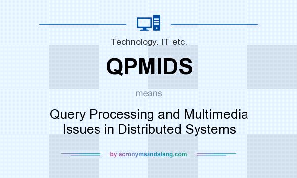 What does QPMIDS mean? It stands for Query Processing and Multimedia Issues in Distributed Systems