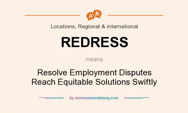 What does REDRESS mean? It stands for Resolve Employment Disputes Reach Equitable Solutions Swiftly