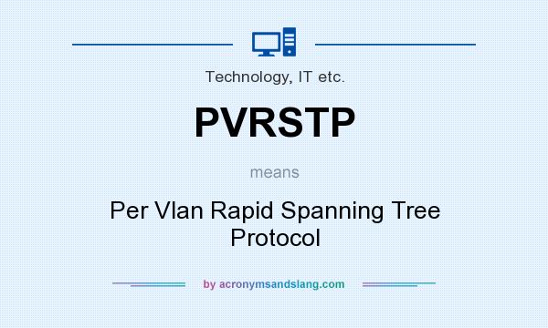 What does PVRSTP mean? It stands for Per Vlan Rapid Spanning Tree Protocol