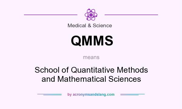 What does QMMS mean? It stands for School of Quantitative Methods and Mathematical Sciences