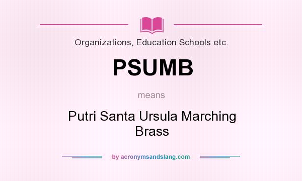 What does PSUMB mean? It stands for Putri Santa Ursula Marching Brass