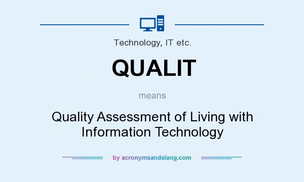 What does QUALIT mean? It stands for Quality Assessment of Living with Information Technology