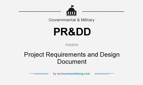 What does PR&DD mean? It stands for Project Requirements and Design Document