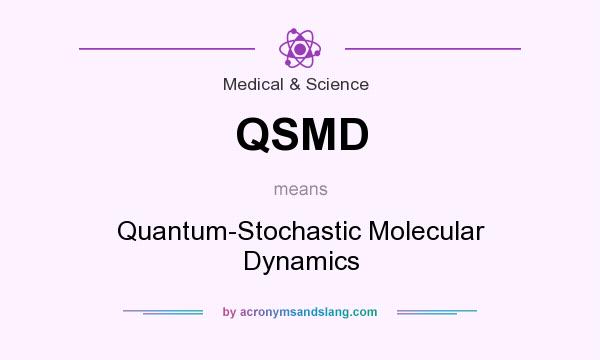 What does QSMD mean? It stands for Quantum-Stochastic Molecular Dynamics
