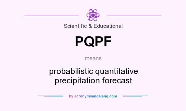 What does PQPF mean? It stands for probabilistic quantitative precipitation forecast