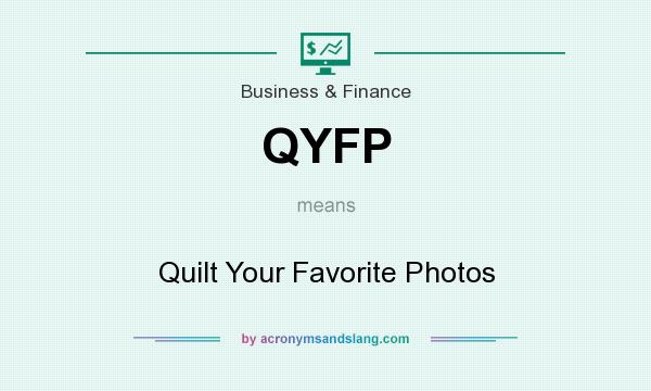 What does QYFP mean? It stands for Quilt Your Favorite Photos