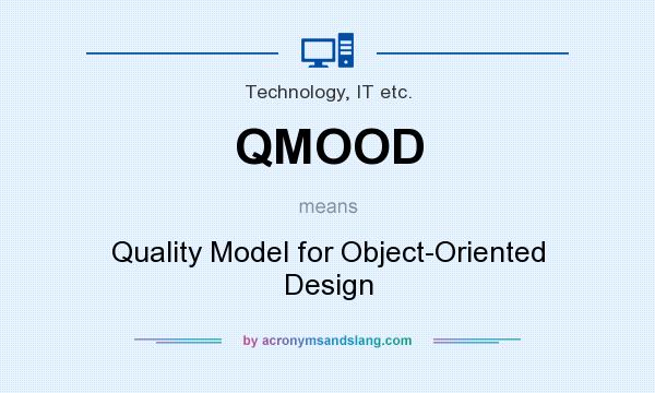 What does QMOOD mean? It stands for Quality Model for Object-Oriented Design