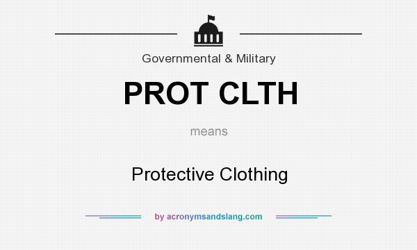 What does PROT CLTH mean? It stands for Protective Clothing