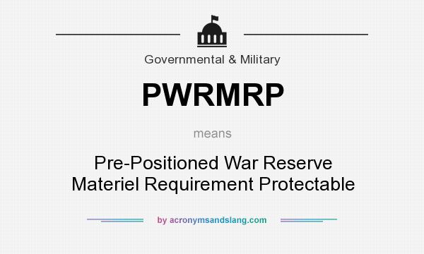 What does PWRMRP mean? It stands for Pre-Positioned War Reserve Materiel Requirement Protectable