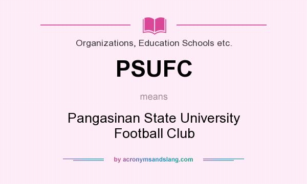 What does PSUFC mean? It stands for Pangasinan State University Football Club