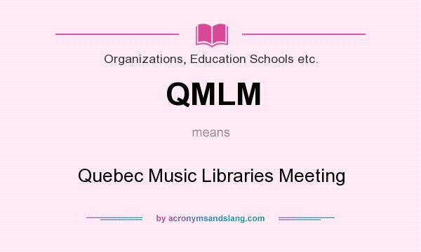 What does QMLM mean? It stands for Quebec Music Libraries Meeting