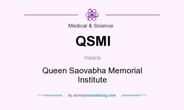 What does QSMI mean? It stands for Queen Saovabha Memorial Institute