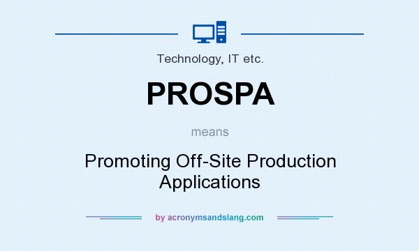 What does PROSPA mean? It stands for Promoting Off-Site Production Applications