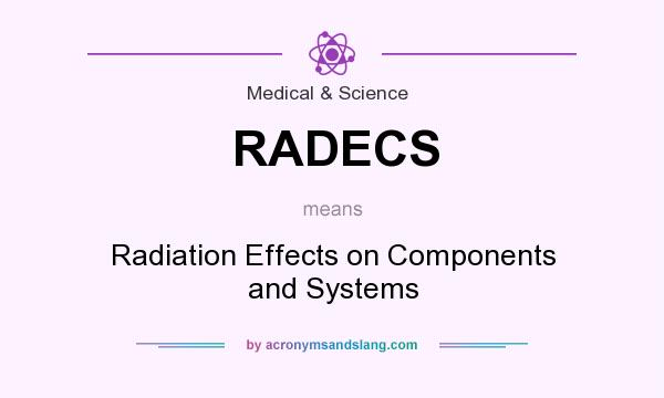 What does RADECS mean? It stands for Radiation Effects on Components and Systems